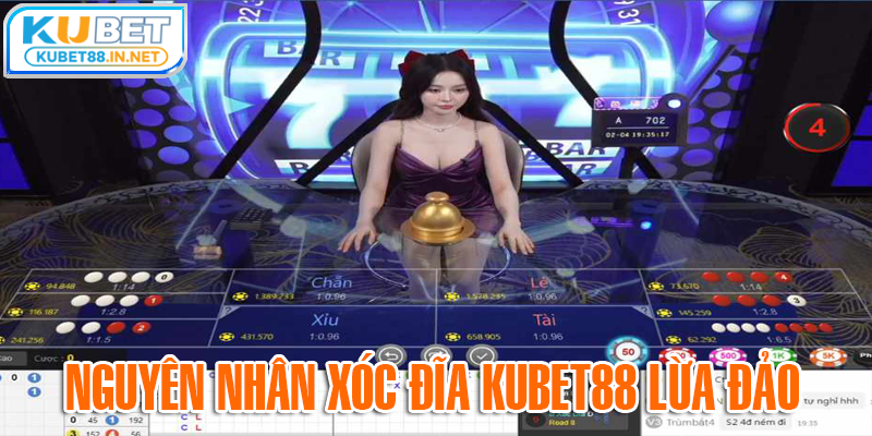 Nguyên nhân xóc đĩa Kubet bị đồn lừa đảo người chơi